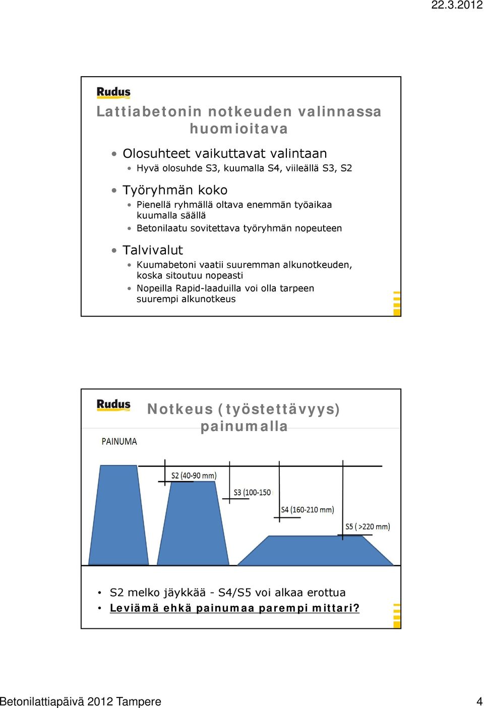 Kuumabetoni vaatii suuremman alkunotkeuden, koska sitoutuu nopeasti Nopeilla Rapid-laaduilla voi olla tarpeen suurempi alkunotkeus