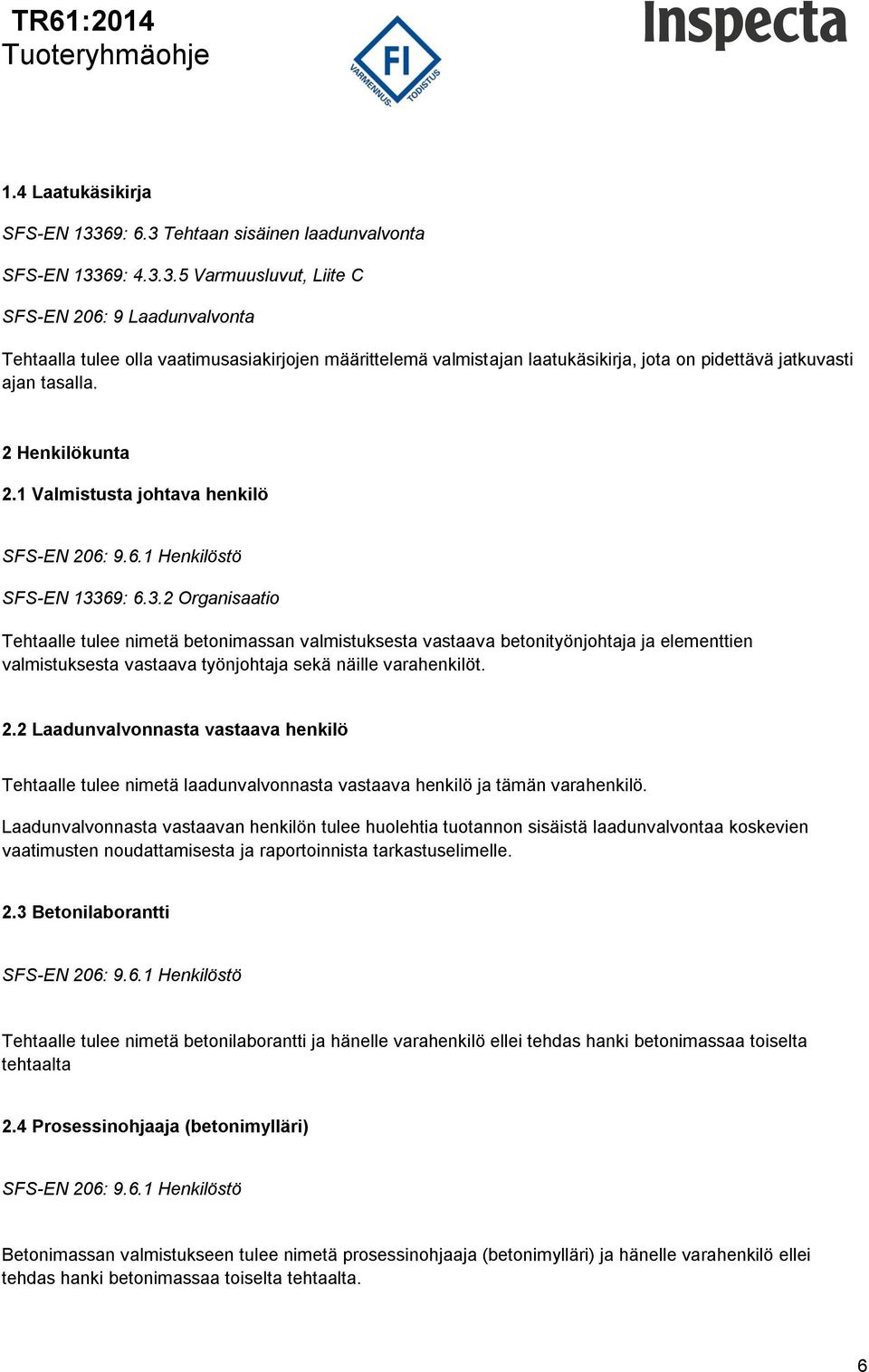 2 Henkilökunta 2.1 Valmistusta johtava henkilö SFS-EN 206: 9.6.1 Henkilöstö SFS-EN 133