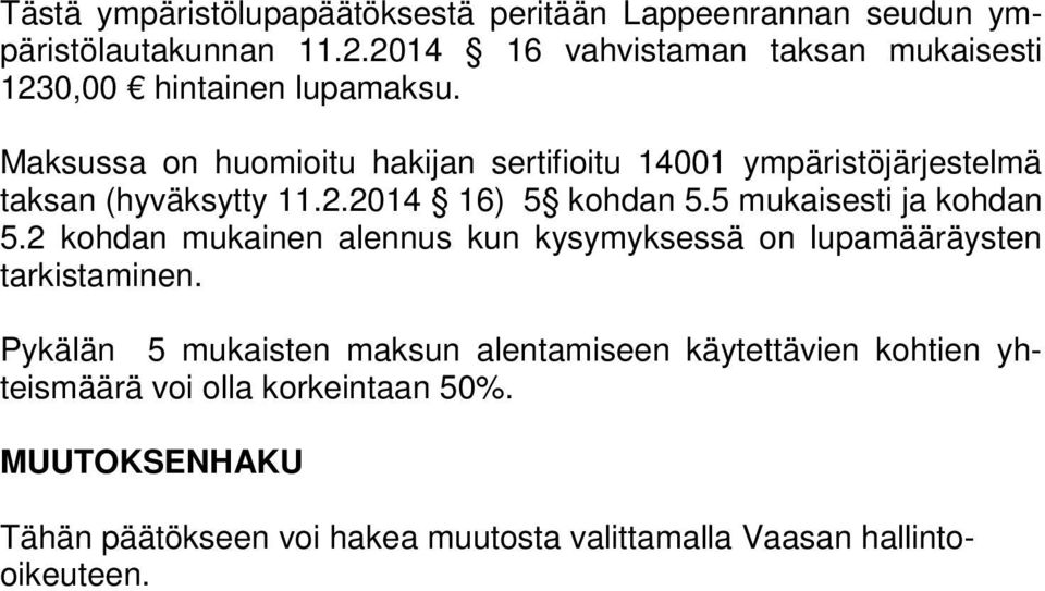 Maksussa on huomioitu hakijan sertifioitu 14001 ympäristöjärjestelmä taksan (hyväksytty 11.2.2014 16) 5 kohdan 5.5 mukaisesti ja kohdan 5.
