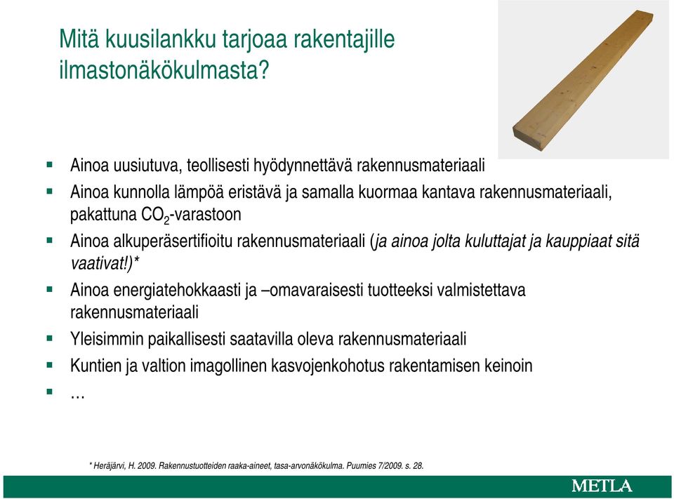 -varastoon Ainoa alkuperäsertifioitu rakennusmateriaali (ja ainoa jolta kuluttajat ja kauppiaat sitä vaativat!