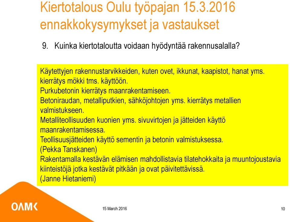 Metalliteollisuuden kuonien yms. sivuvirtojen ja jätteiden käyttö maanrakentamisessa. Teollisuusjätteiden käyttö sementin ja betonin valmistuksessa.