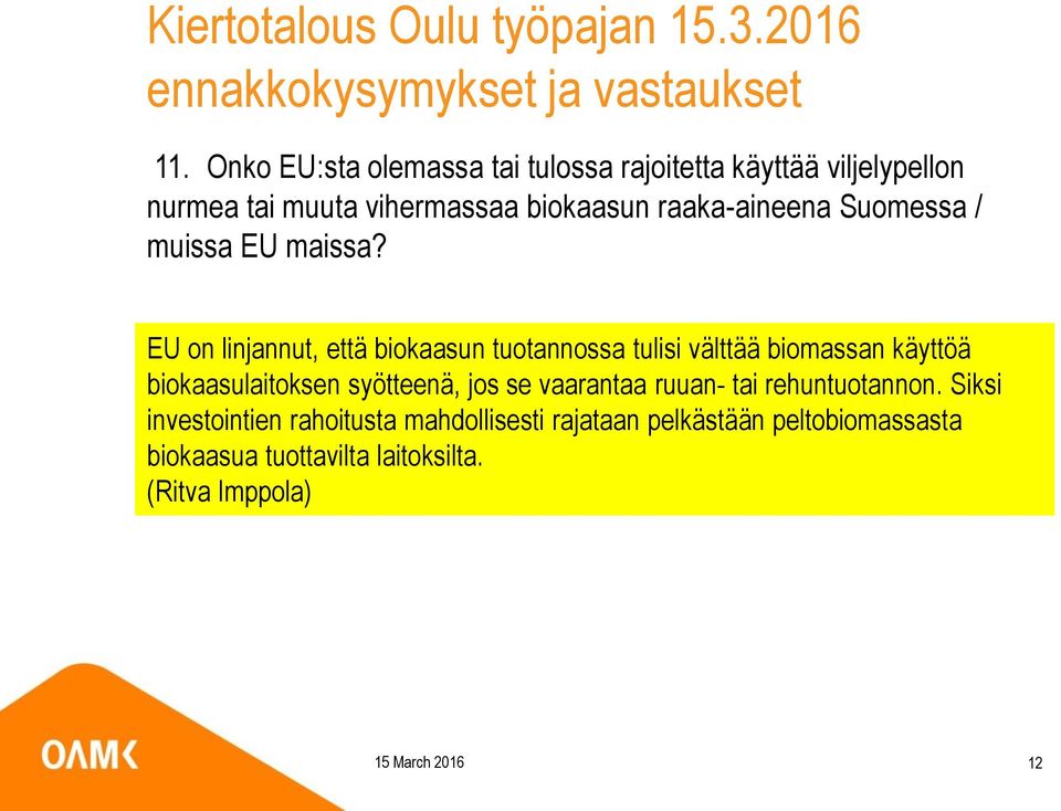 EU on linjannut, että biokaasun tuotannossa tulisi välttää biomassan käyttöä biokaasulaitoksen syötteenä, jos se