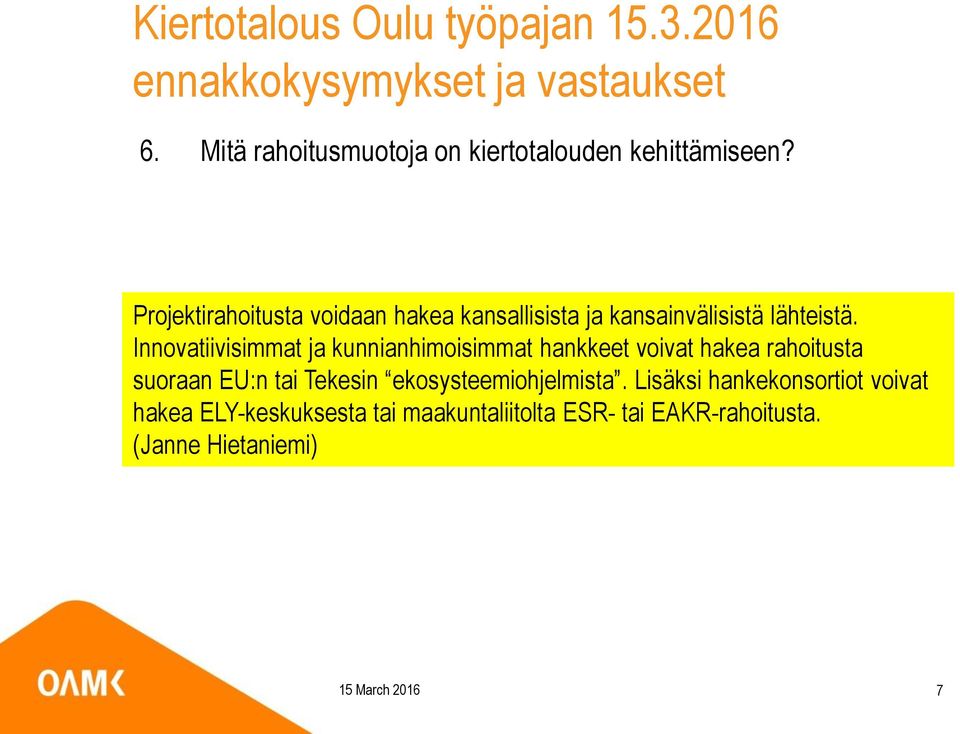 Innovatiivisimmat ja kunnianhimoisimmat hankkeet voivat hakea rahoitusta suoraan EU:n tai Tekesin