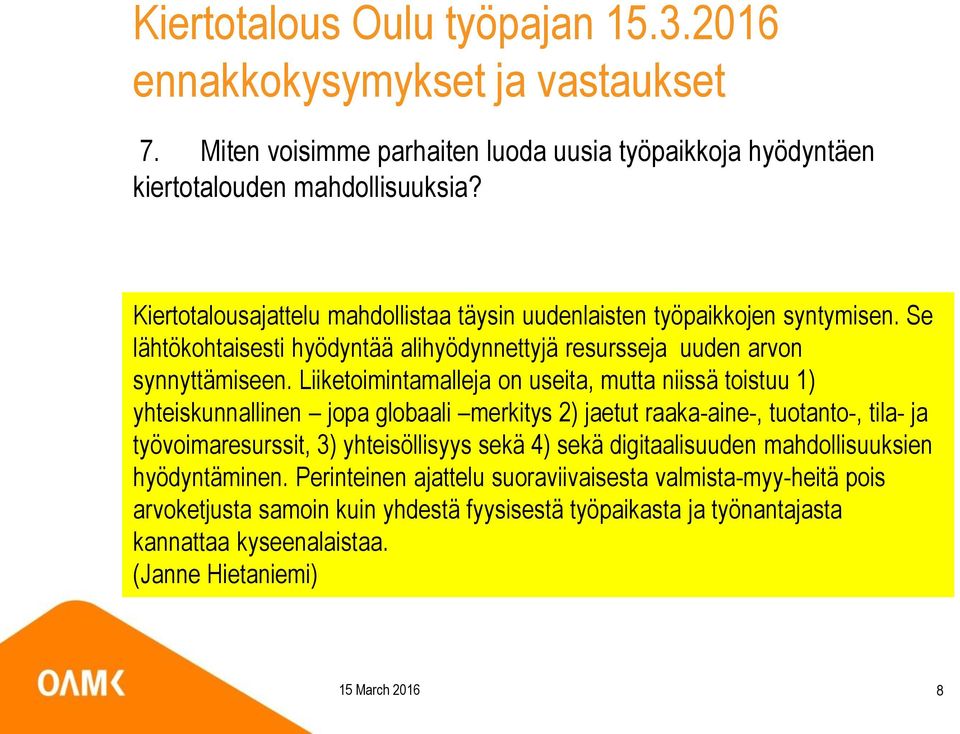 Liiketoimintamalleja on useita, mutta niissä toistuu 1) yhteiskunnallinen jopa globaali merkitys 2) jaetut raaka-aine-, tuotanto-, tila- ja työvoimaresurssit, 3)