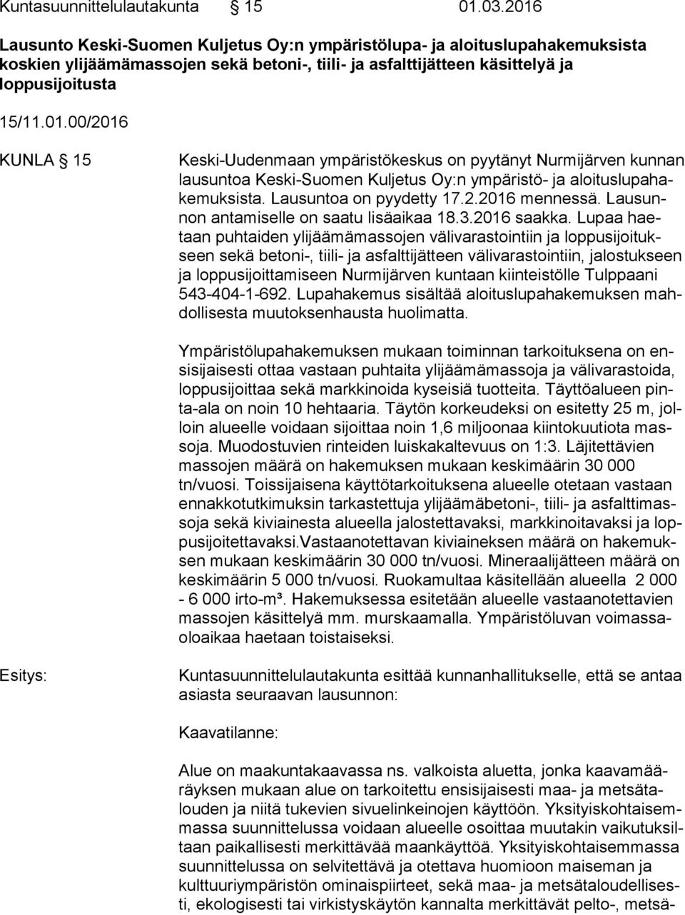 Lausuntoa on pyydetty 17.2.2016 mennessä. Lau sunnon antamiselle on saatu lisäaikaa 18.3.2016 saakka.