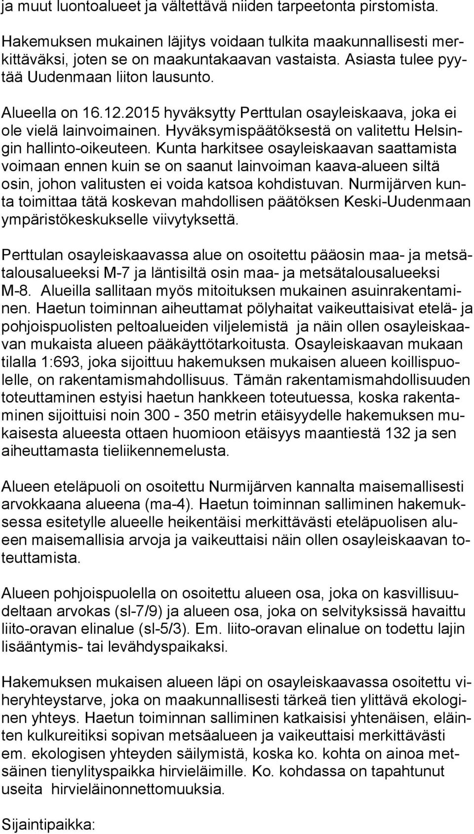 Hyväksymispäätöksestä on valitettu Hel singin hallinto-oikeuteen.