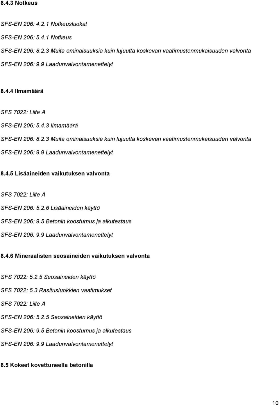 5 Betonin koostumus ja alkutestaus 8.4.6 Mineraalisten seosaineiden vaikutuksen valvonta SFS 7022: 5.2.5 Seosaineiden käyttö SFS 7022: 5.