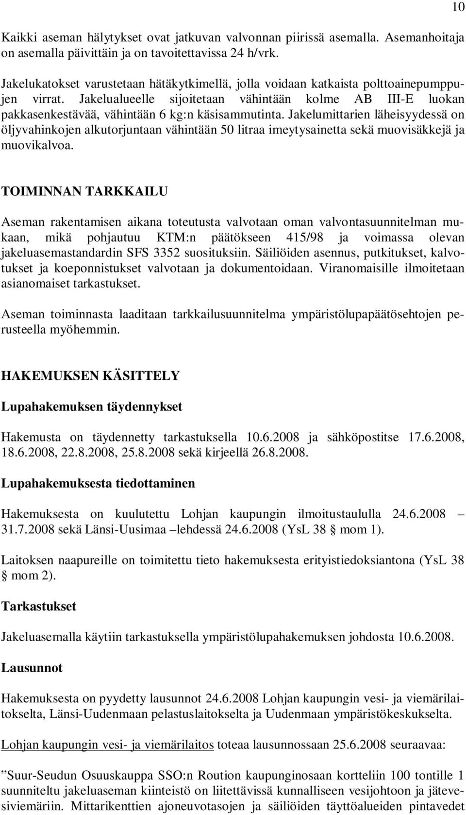 Jakelualueelle sijoitetaan vähintään kolme AB III-E luokan pakkasenkestävää, vähintään 6 kg:n käsisammutinta.