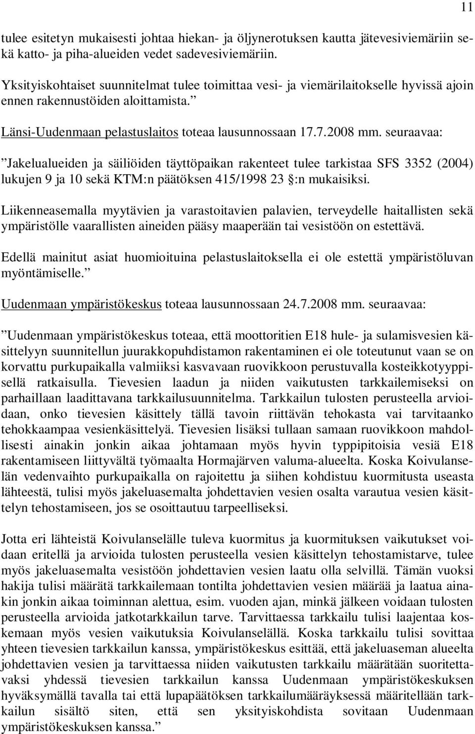 seuraavaa: Jakelualueiden ja säiliöiden täyttöpaikan rakenteet tulee tarkistaa SFS 3352 (2004) lukujen 9 ja 10 sekä KTM:n päätöksen 415/1998 23 :n mukaisiksi.