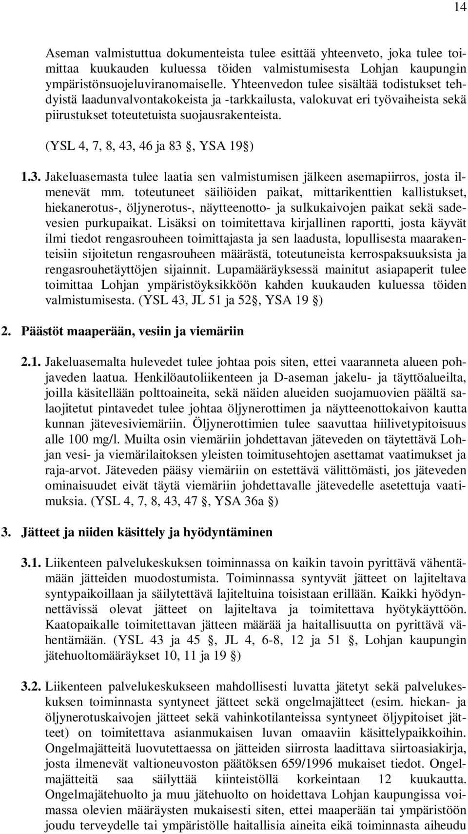 (YSL 4, 7, 8, 43, 46 ja 83, YSA 19 ) 1.3. Jakeluasemasta tulee laatia sen valmistumisen jälkeen asemapiirros, josta ilmenevät mm.