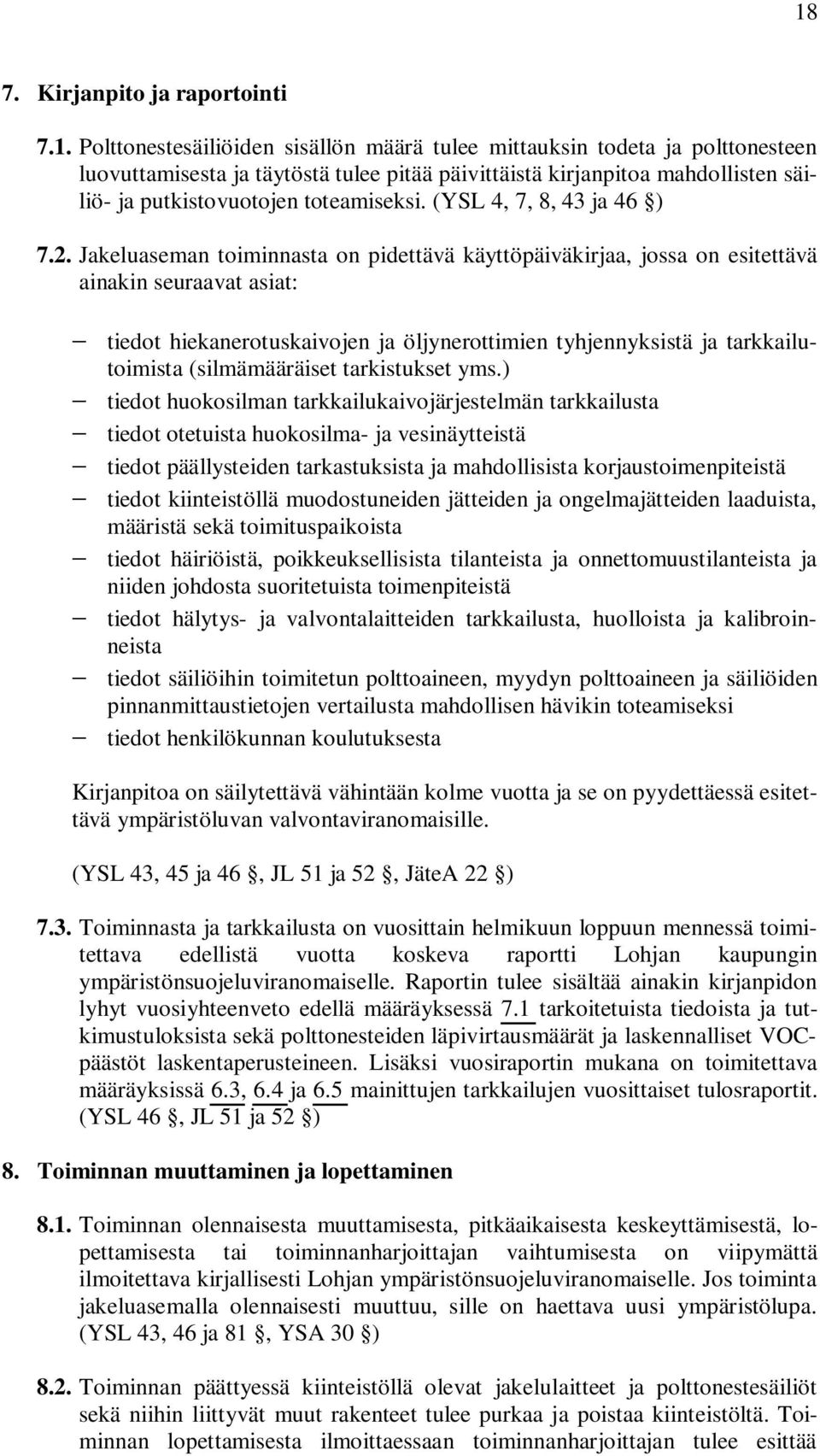Jakeluaseman toiminnasta on pidettävä käyttöpäiväkirjaa, jossa on esitettävä ainakin seuraavat asiat: tiedot hiekanerotuskaivojen ja öljynerottimien tyhjennyksistä ja tarkkailutoimista