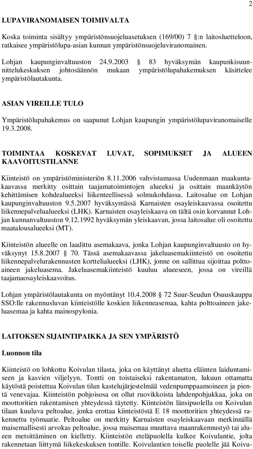 ASIAN VIREILLE TULO Ympäristölupahakemus on saapunut Lohjan kaupungin ympäristölupaviranomaiselle 19.3.2008.
