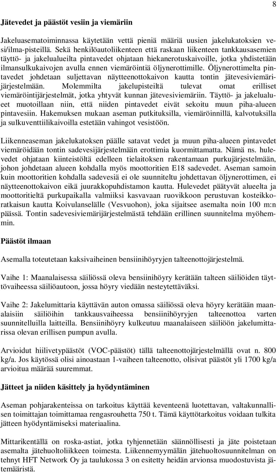 öljynerottimille. Öljynerottimelta pintavedet johdetaan suljettavan näytteenottokaivon kautta tontin jätevesiviemärijärjestelmään.
