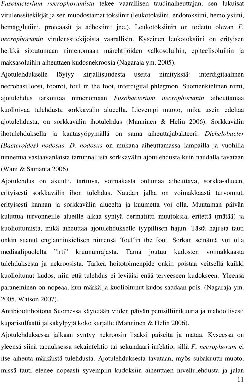 Kyseinen leukotoksiini on erityisen herkkä sitoutumaan nimenomaan märehtijöiden valkosoluihin, epiteelisoluihin ja maksasoluihin aiheuttaen kudosnekroosia (Nagaraja ym. 2005).