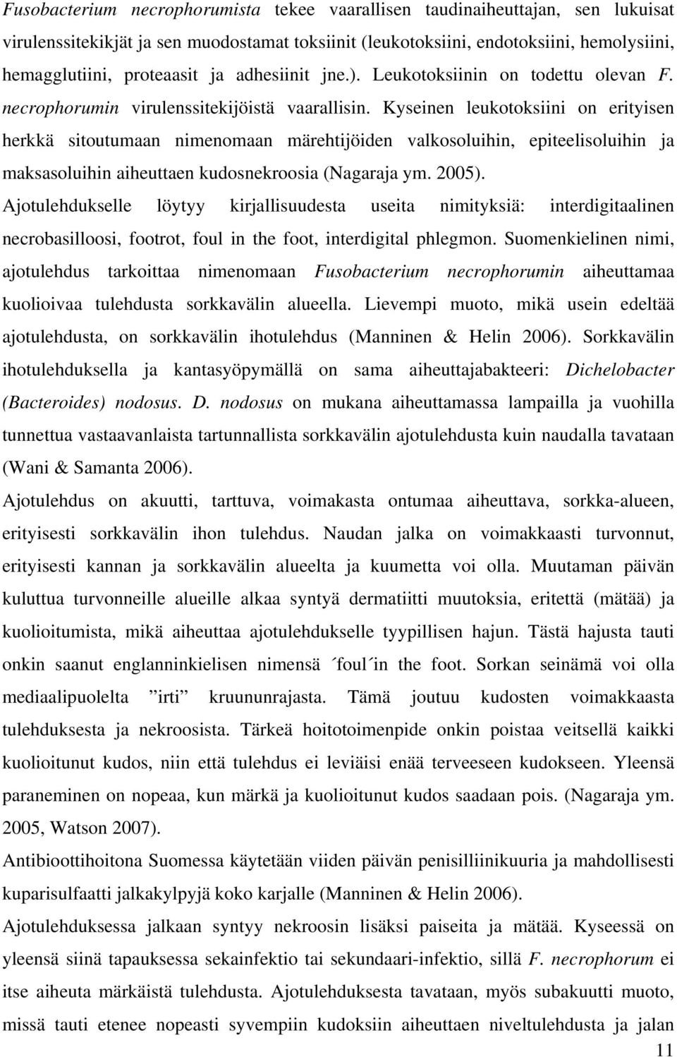 Kyseinen leukotoksiini on erityisen herkkä sitoutumaan nimenomaan märehtijöiden valkosoluihin, epiteelisoluihin ja maksasoluihin aiheuttaen kudosnekroosia (Nagaraja ym. 2005).