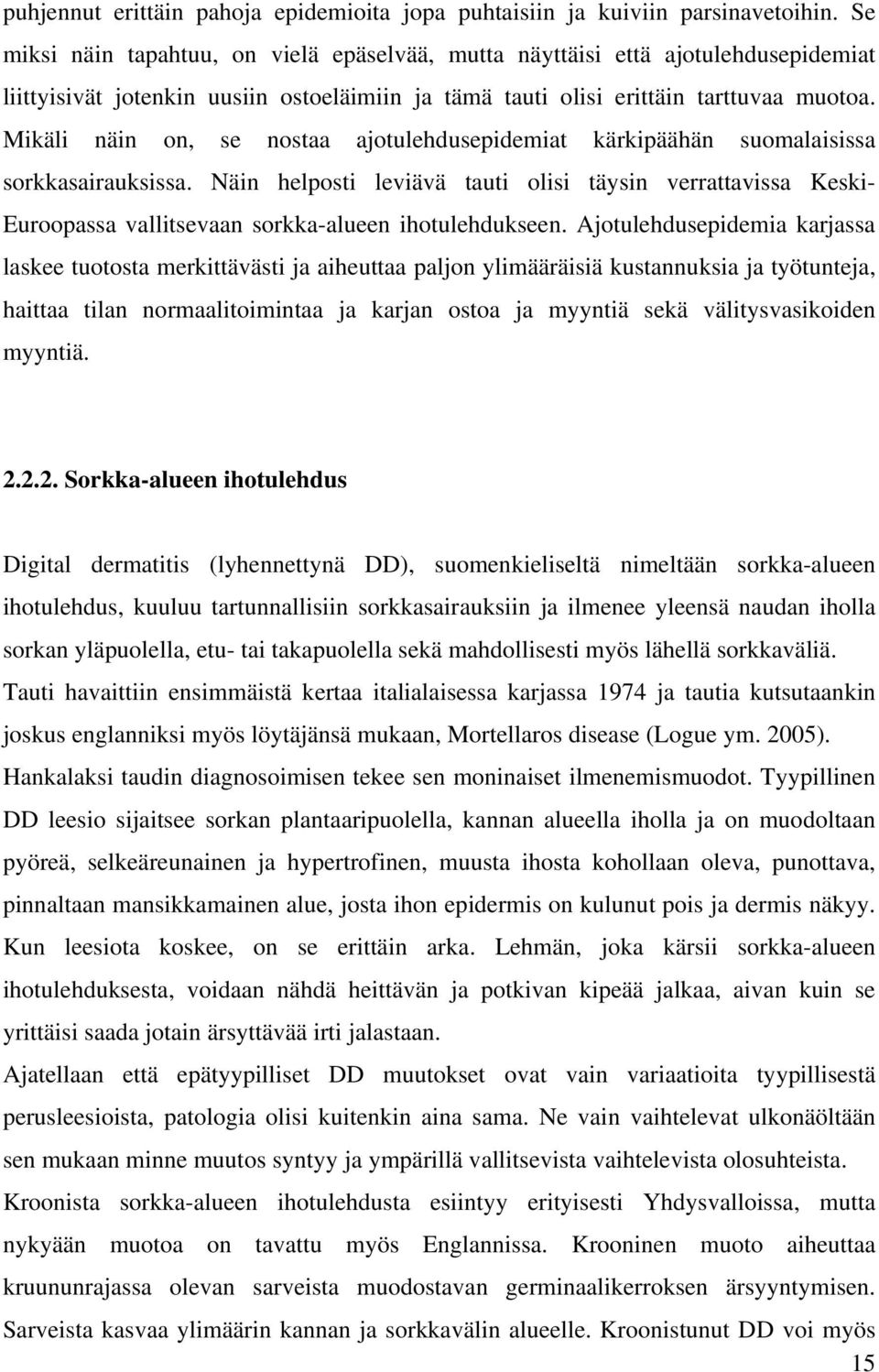 Mikäli näin on, se nostaa ajotulehdusepidemiat kärkipäähän suomalaisissa sorkkasairauksissa.