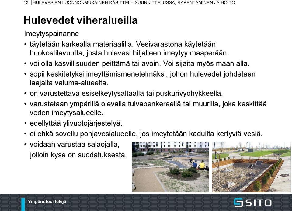 sopii keskitetyksi imeyttämismenetelmäksi, johon hulevedet johdetaan laajalta valuma-alueelta. on varustettava esiselkeytysaltaalla tai puskurivyöhykkeellä.