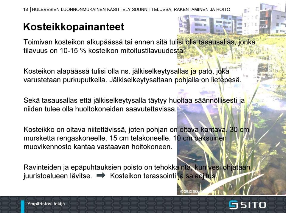 Sekä tasausallas että jälkiselkeytysalla täytyy huoltaa säännöllisesti ja niiden tulee olla huoltokoneiden saavutettavissa. Kosteikko on oltava niitettävissä, joten pohjan on oltava kantava.