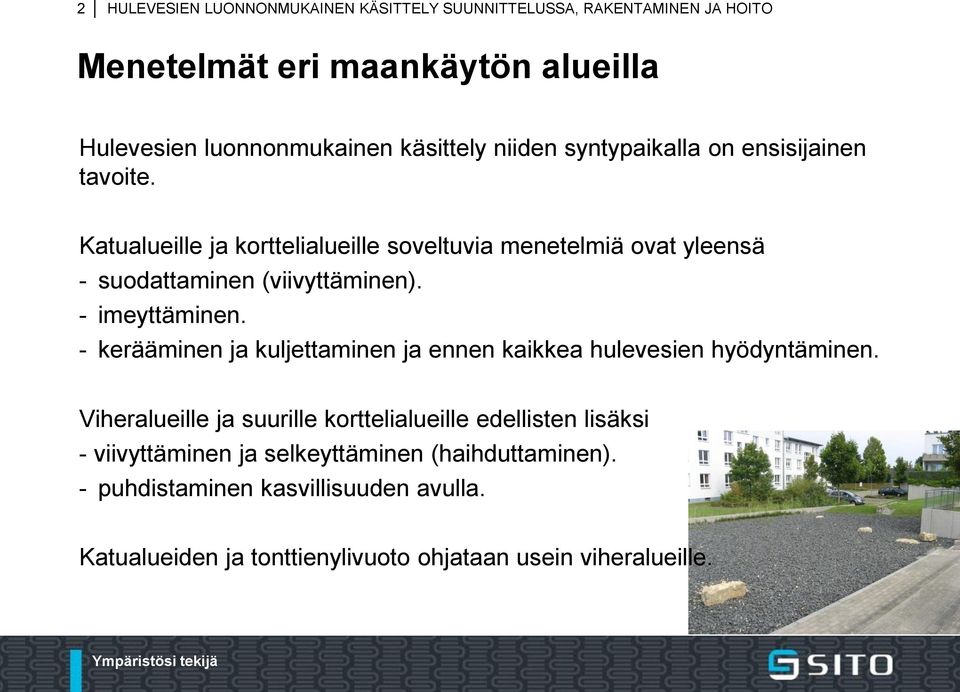 - imeyttäminen. - kerääminen ja kuljettaminen ja ennen kaikkea hulevesien hyödyntäminen.