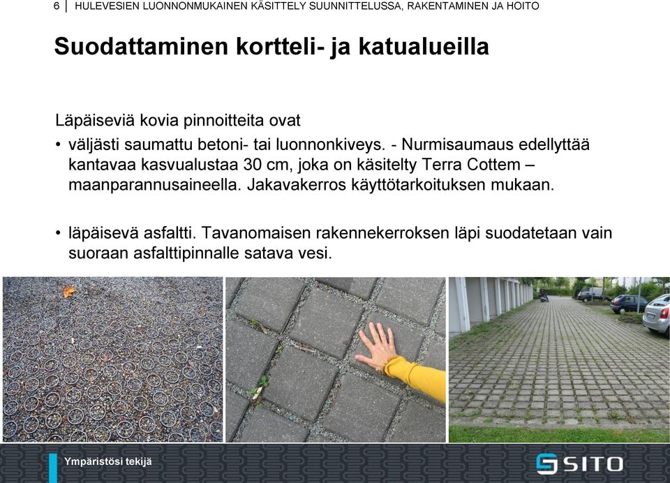 - Nurmisaumaus edellyttää kantavaa kasvualustaa 30 cm, joka on käsitelty Terra Cottem maanparannusaineella.