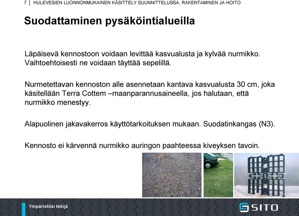 Nurmetettavan kennoston alle asennetaan kantava kasvualusta 30 cm, joka käsitellään Terra Cottem maanparannusaineella, jos