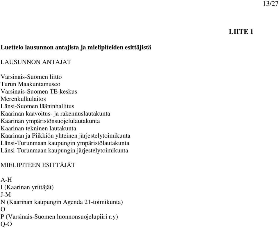 lautakunta Kaarinan ja Piikkiön yhteinen järjestelytoimikunta Länsi-Turunmaan kaupungin ympäristölautakunta Länsi-Turunmaan kaupungin