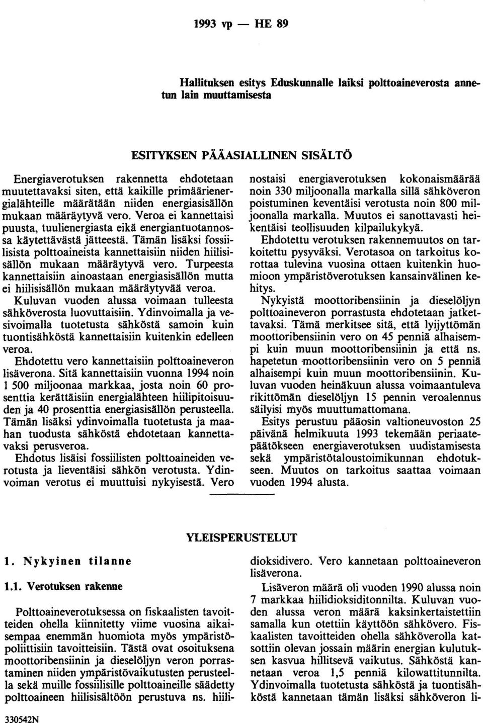 Tämän lisäksi fossiilisista polttoaineista kannettaisiin niiden hiilisisällön mukaan määräytyvä vero.