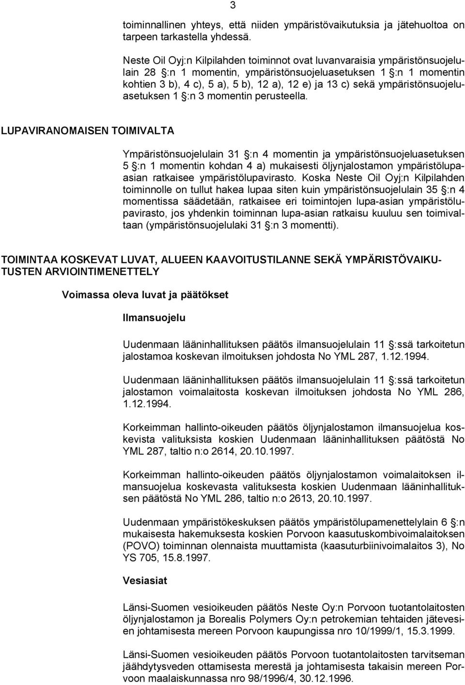 ympäristönsuojeluasetuksen 1 :n 3 momentin perusteella.