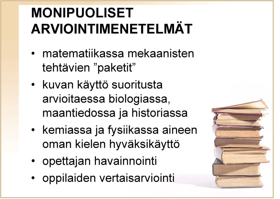 biologiassa, maantiedossa ja historiassa kemiassa ja fysiikassa