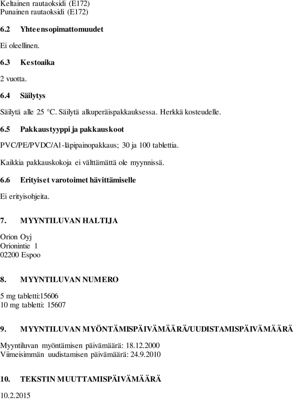 Kaikkia pakkauskokoja ei välttämättä ole myynnissä. 6.6 Erityiset varotoimet hävittämiselle Ei erityisohjeita. 7. MYYNTILUVAN HALTIJA Orion Oyj Orionintie 1 02200 Espoo 8.