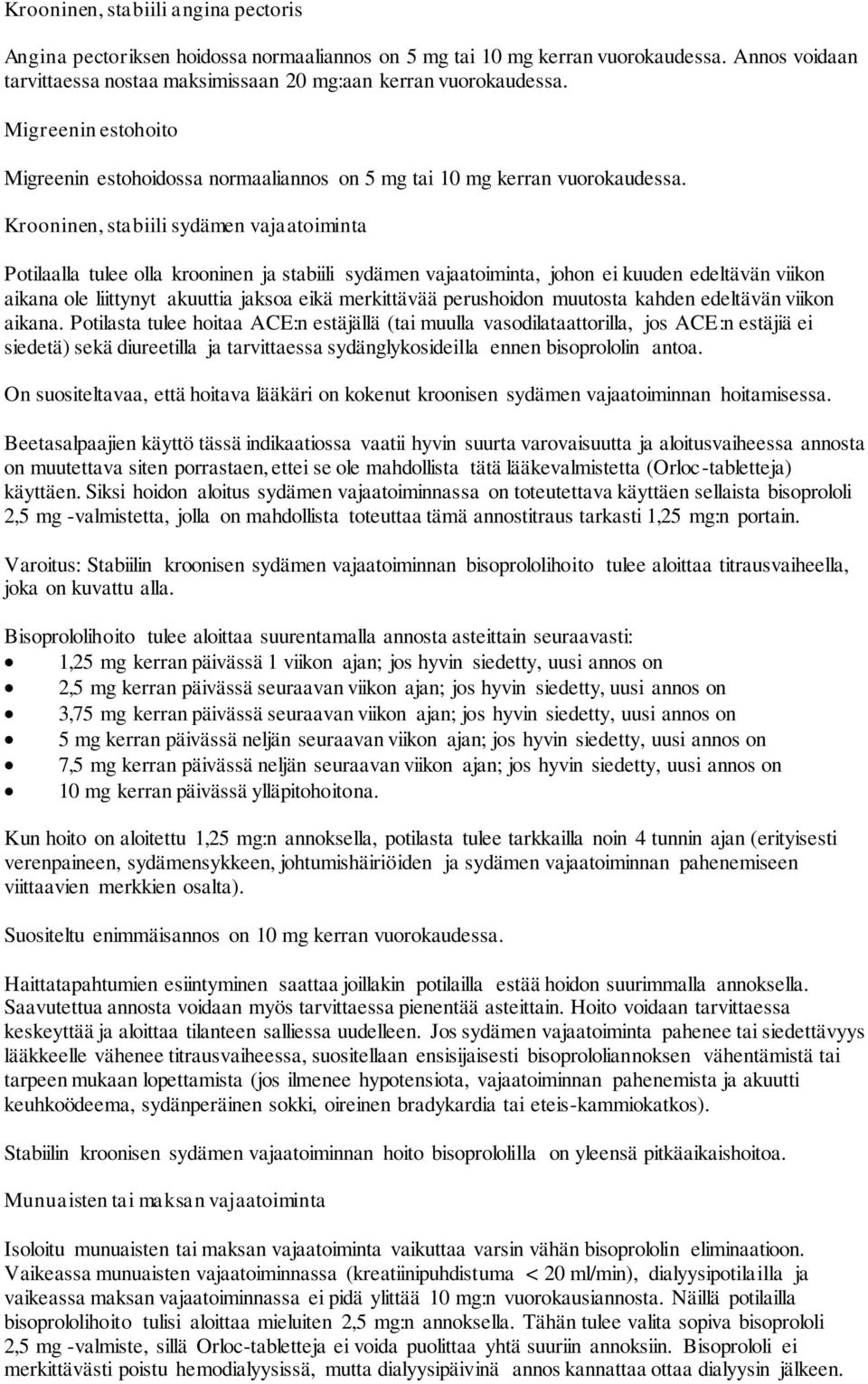 Krooninen, stabiili sydämen vajaatoiminta Potilaalla tulee olla krooninen ja stabiili sydämen vajaatoiminta, johon ei kuuden edeltävän viikon aikana ole liittynyt akuuttia jaksoa eikä merkittävää