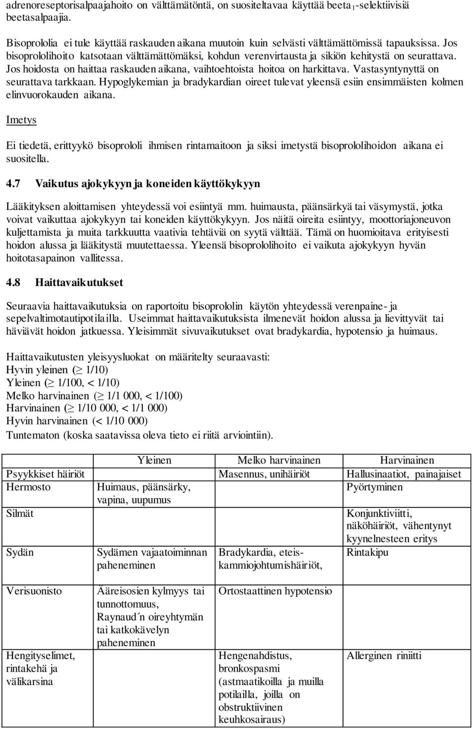 Jos bisoprololihoito katsotaan välttämättömäksi, kohdun verenvirtausta ja sikiön kehitystä on seurattava. Jos hoidosta on haittaa raskauden aikana, vaihtoehtoista hoitoa on harkittava.