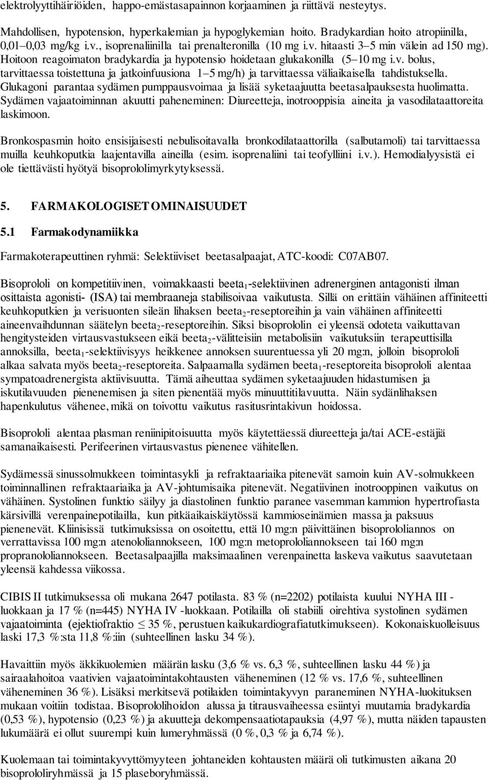 Glukagoni parantaa sydämen pumppausvoimaa ja lisää syketaajuutta beetasalpauksesta huolimatta.