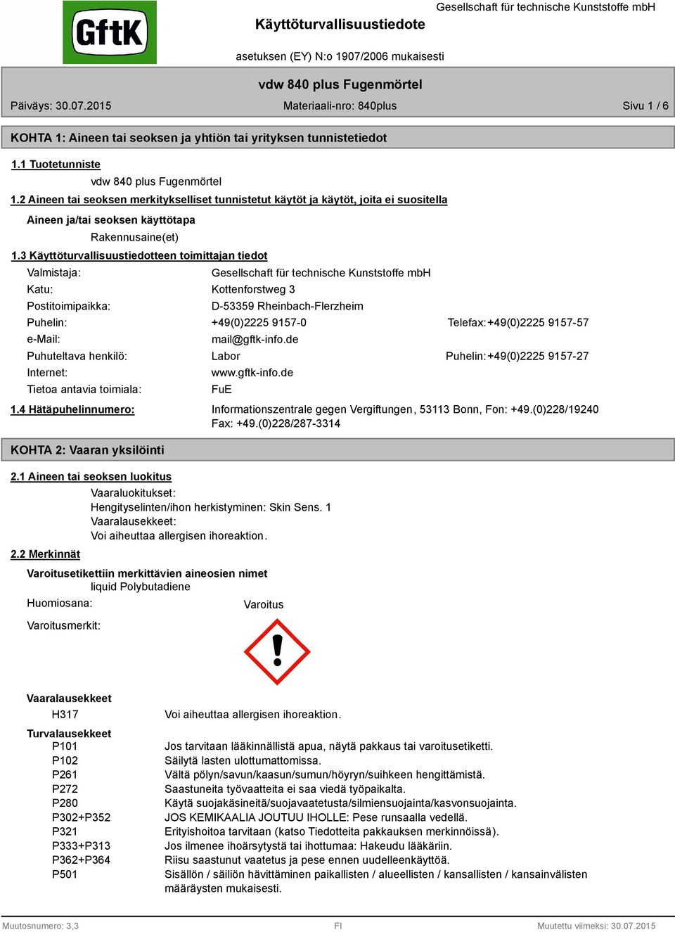 3 Käyttöturvallisuustiedotteen toimittajan tiedot Valmistaja: Katu: Postitoimipaikka: Kottenforstweg 3 D-53359 Rheinbach-Flerzheim Puhelin: +49(0)2225 9157-0 Telefax:+49(0)2225 9157-57 e-mail: