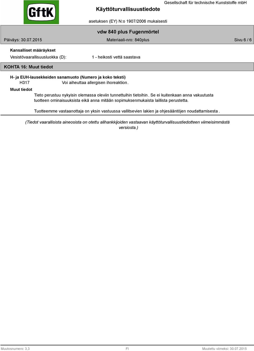 Se ei kuitenkaan anna vakuutusta tuotteen ominaisuuksista eikä anna mitään sopimuksenmukaista laillista perustetta.