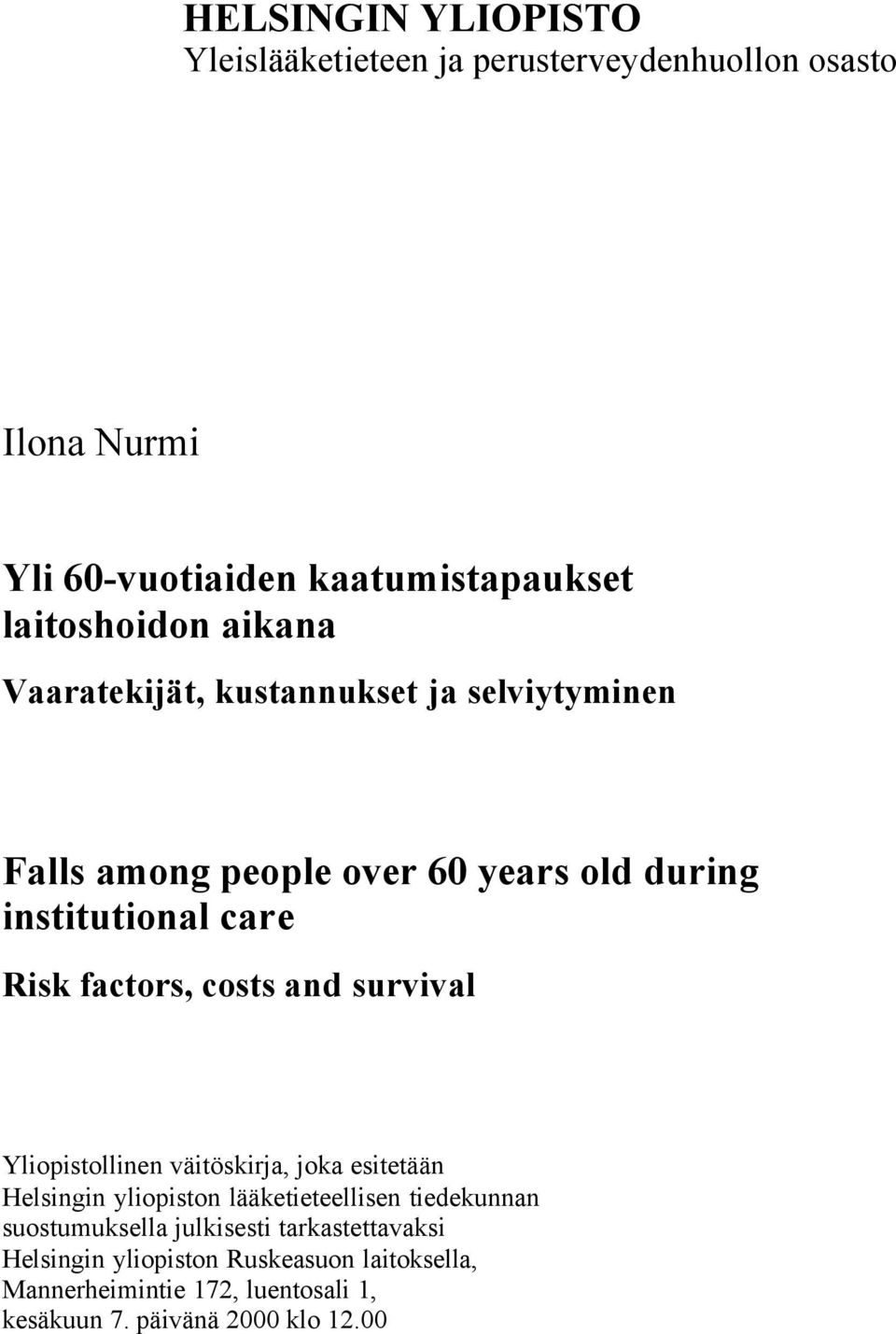 costs and survival Yliopistollinen väitöskirja, joka esitetään Helsingin yliopiston lääketieteellisen tiedekunnan suostumuksella