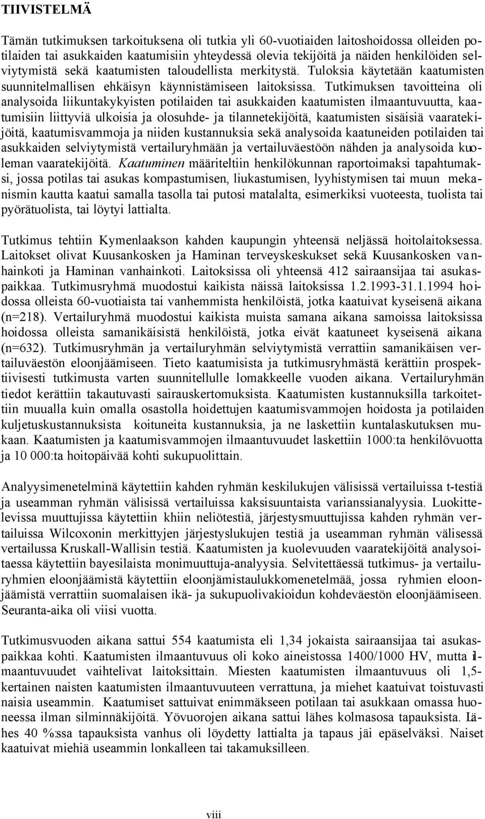 Tutkimuksen tavoitteina oli analysoida liikuntakykyisten potilaiden tai asukkaiden kaatumisten ilmaantuvuutta, kaatumisiin liittyviä ulkoisia ja olosuhde- ja tilannetekijöitä, kaatumisten sisäisiä