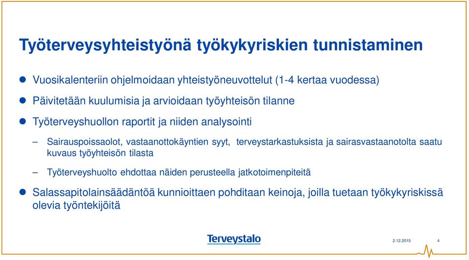 vastaanottokäyntien syyt, terveystarkastuksista ja sairasvastaanotolta saatu kuvaus työyhteisön tilasta Työterveyshuolto ehdottaa