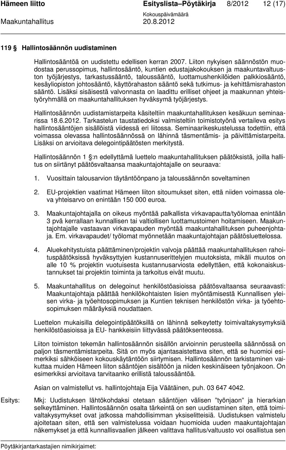 kesäyliopiston johtosääntö, käyttörahaston sääntö sekä tutkimus- ja kehittämisrahaston sääntö.
