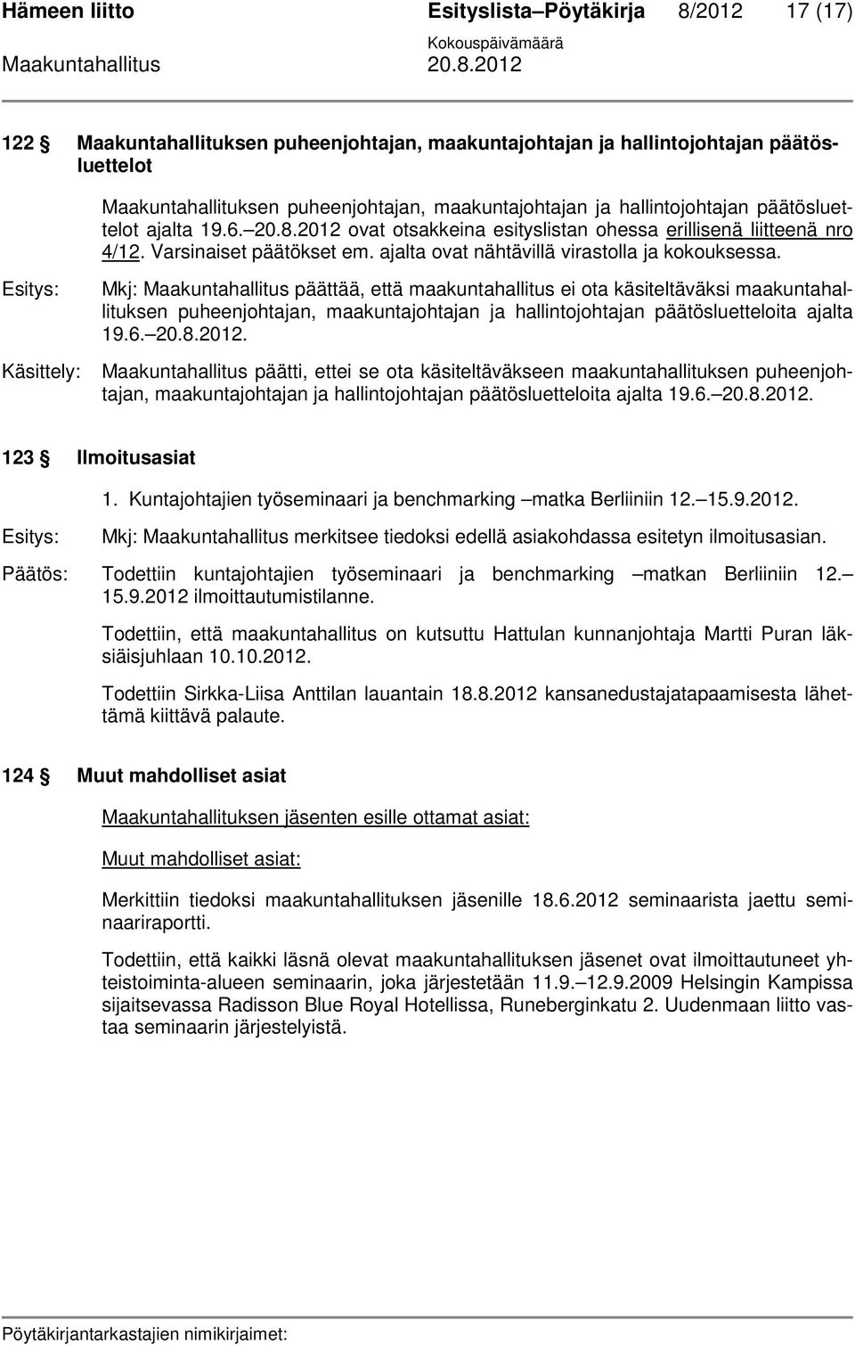 ajalta ovat nähtävillä virastolla ja kokouksessa.