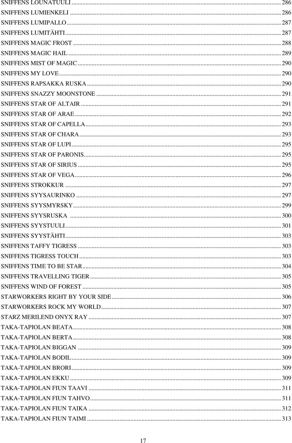 .. 293 SNIFFENS STAR OF CHARA... 293 SNIFFENS STAR OF LUPI... 295 SNIFFENS STAR OF PARONIS... 295 SNIFFENS STAR OF SIRIUS... 295 SNIFFENS STAR OF VEGA... 296 SNIFFENS STROKKUR.