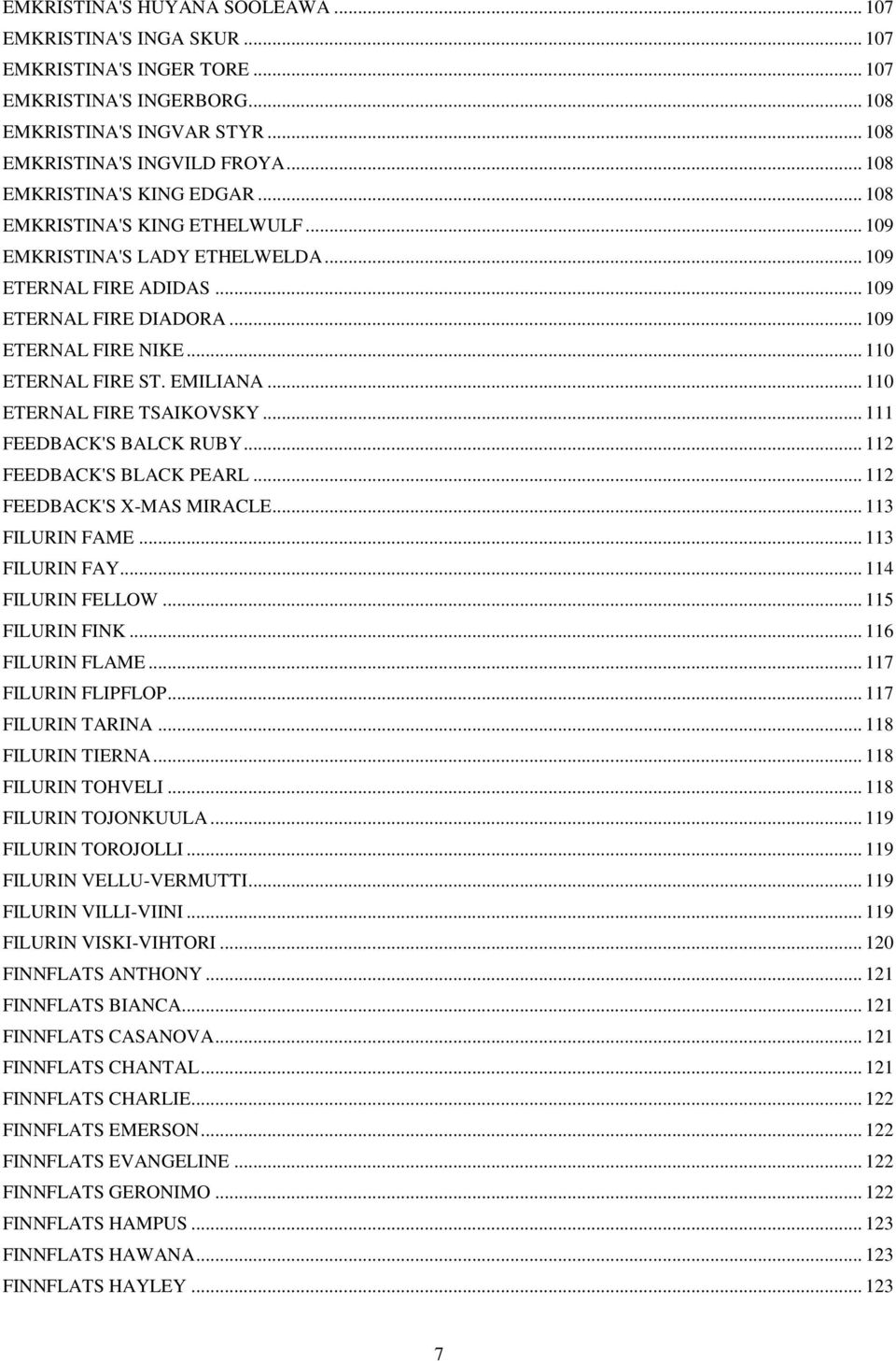 .. 110 ETERNAL FIRE ST. EMILIANA... 110 ETERNAL FIRE TSAIKOVSKY... 111 FEEDBACK'S BALCK RUBY... 112 FEEDBACK'S BLACK PEARL... 112 FEEDBACK'S X-MAS MIRACLE... 113 FILURIN FAME... 113 FILURIN FAY.