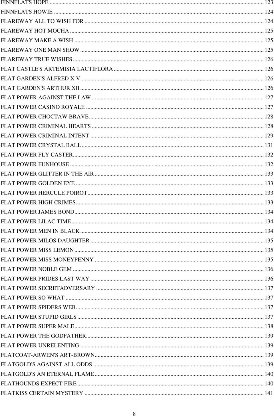 .. 127 FLAT POWER CHOCTAW BRAVE... 128 FLAT POWER CRIMINAL HEARTS... 128 FLAT POWER CRIMINAL INTENT... 129 FLAT POWER CRYSTAL BALL... 131 FLAT POWER FLY CASTER... 132 FLAT POWER FUNHOUSE.