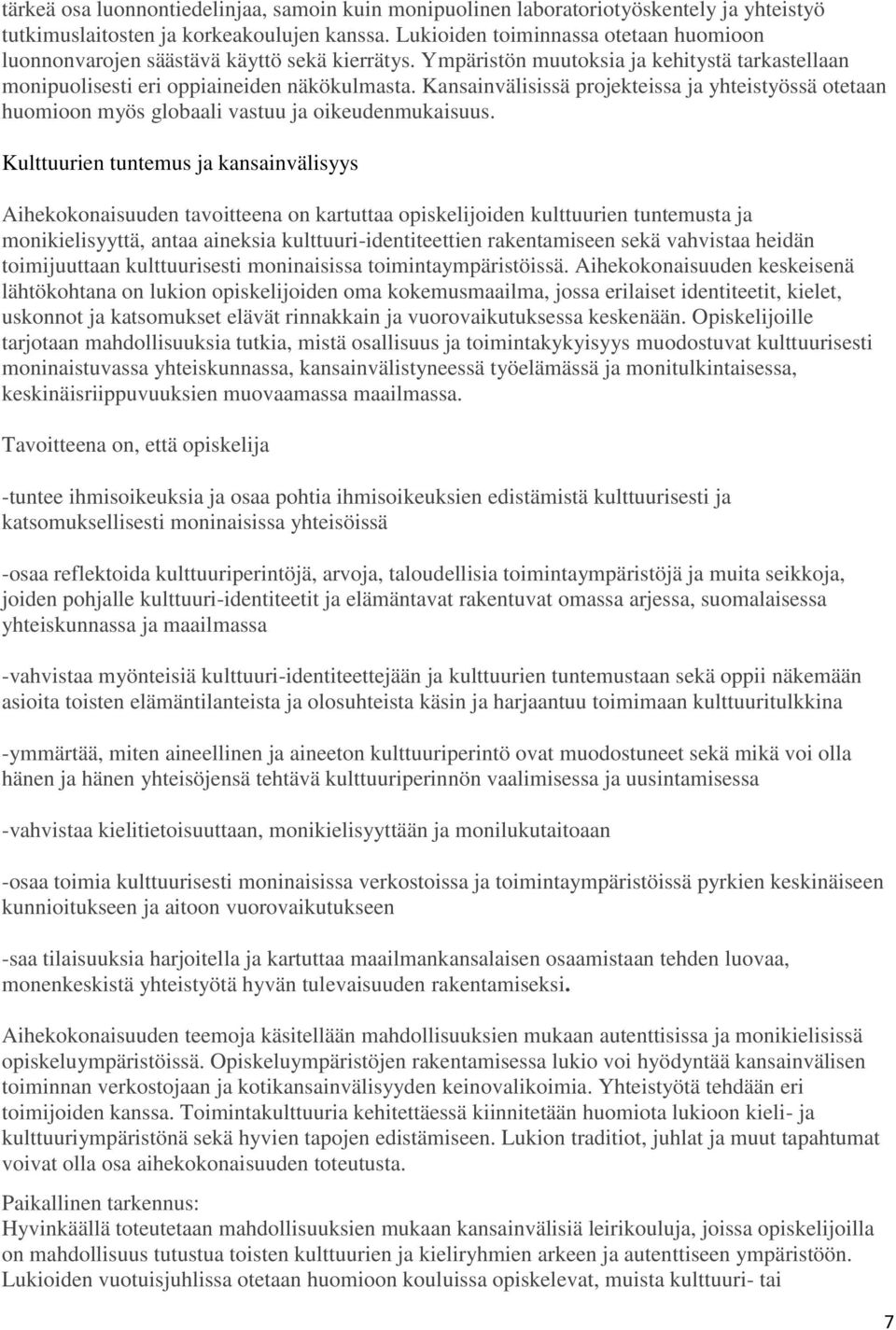Kansainvälisissä projekteissa ja yhteistyössä otetaan huomioon myös globaali vastuu ja oikeudenmukaisuus.