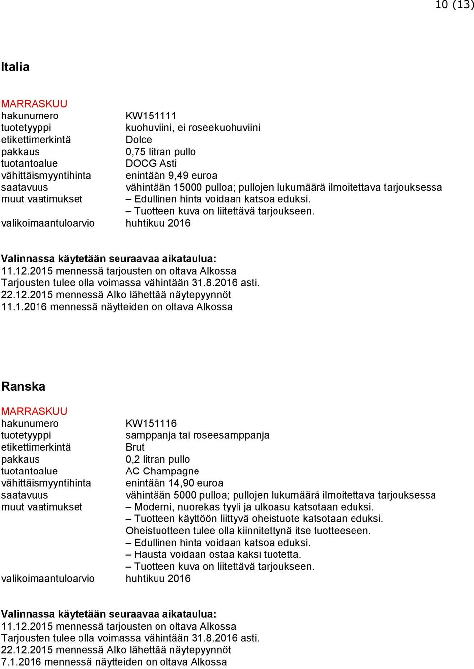 .1.2016 mennessä näytteiden on oltava Alkossa Ranska KW151116 samppanja tai roseesamppanja etikettimerkintä Brut 0,2 litran pullo AC Champagne vähittäismyyntihinta enintään