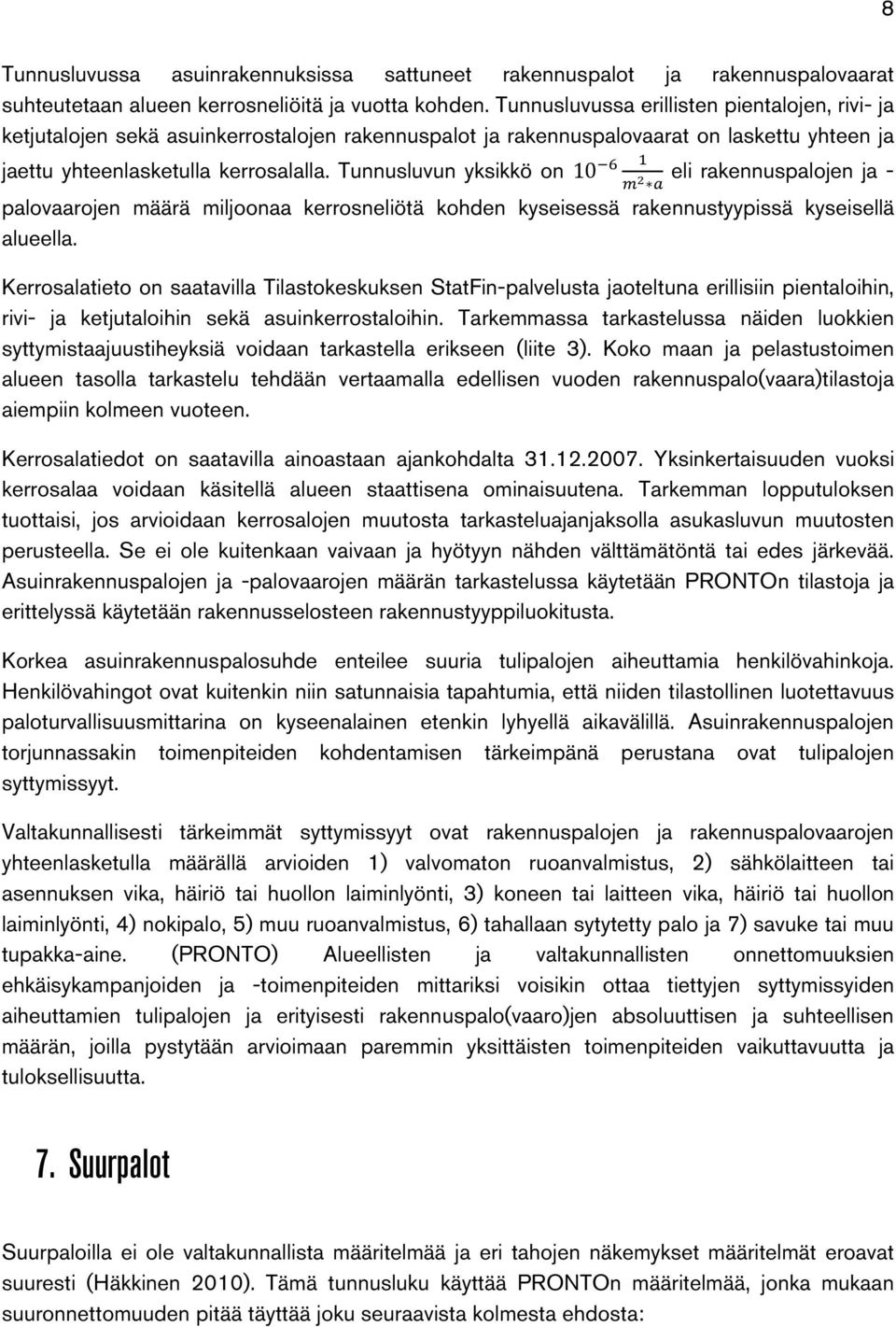 Tunnusluvun yksikkö on 10 eli rakennuspalojen ja - palovaarojen määrä miljoonaa kerrosneliötä kohden kyseisessä rakennustyypissä kyseisellä alueella.