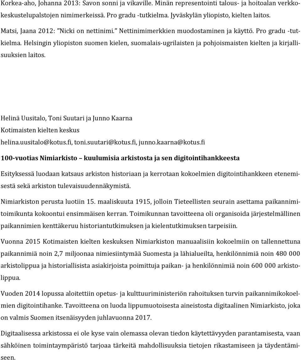 Helinä Uusitalo, Toni Suutari ja Junno Kaarna Kotimaisten kielten keskus helina.uusitalo@kotus.fi, toni.suutari@kotus.fi, junno.kaarna@kotus.
