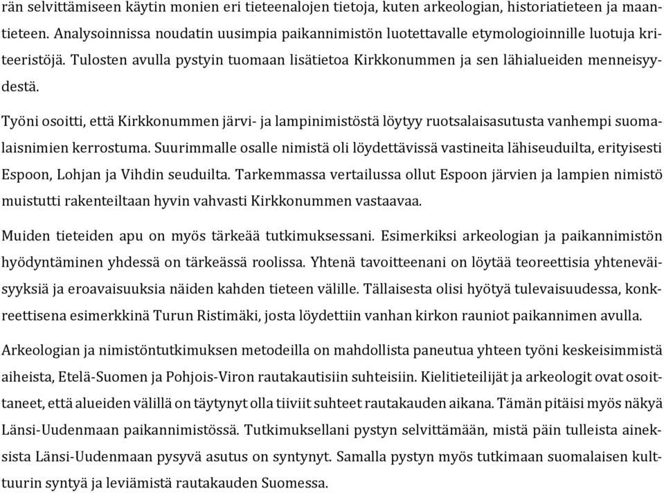 Työni osoitti, että Kirkkonummen järvi- ja lampinimistöstä löytyy ruotsalaisasutusta vanhempi suomalaisnimien kerrostuma.