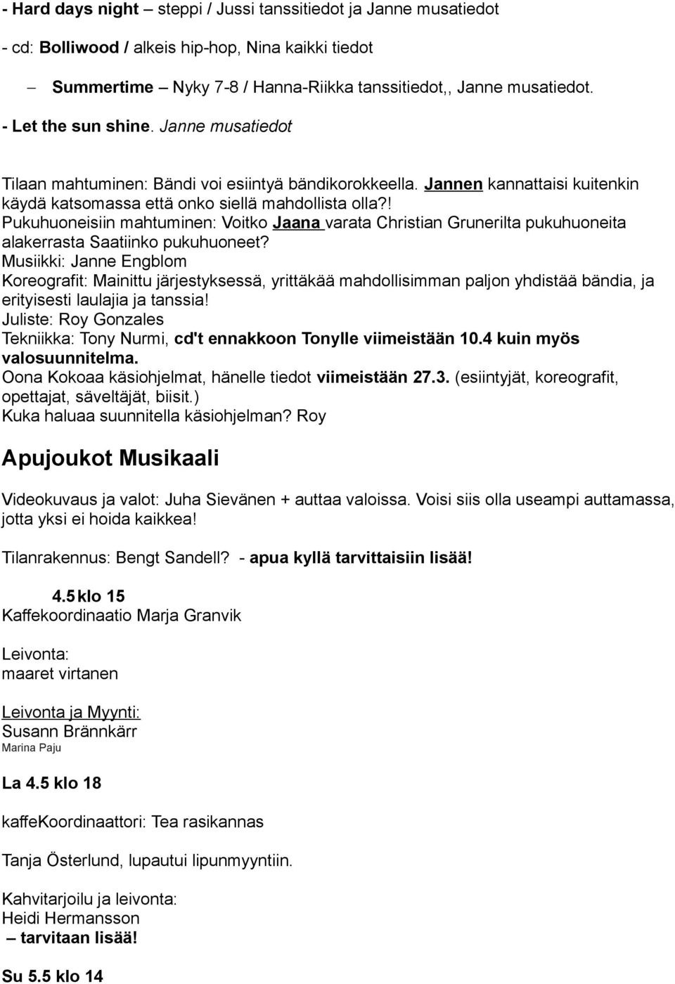 ! Pukuhuoneisiin mahtuminen: Voitko Jaana varata Christian Grunerilta pukuhuoneita alakerrasta Saatiinko pukuhuoneet?