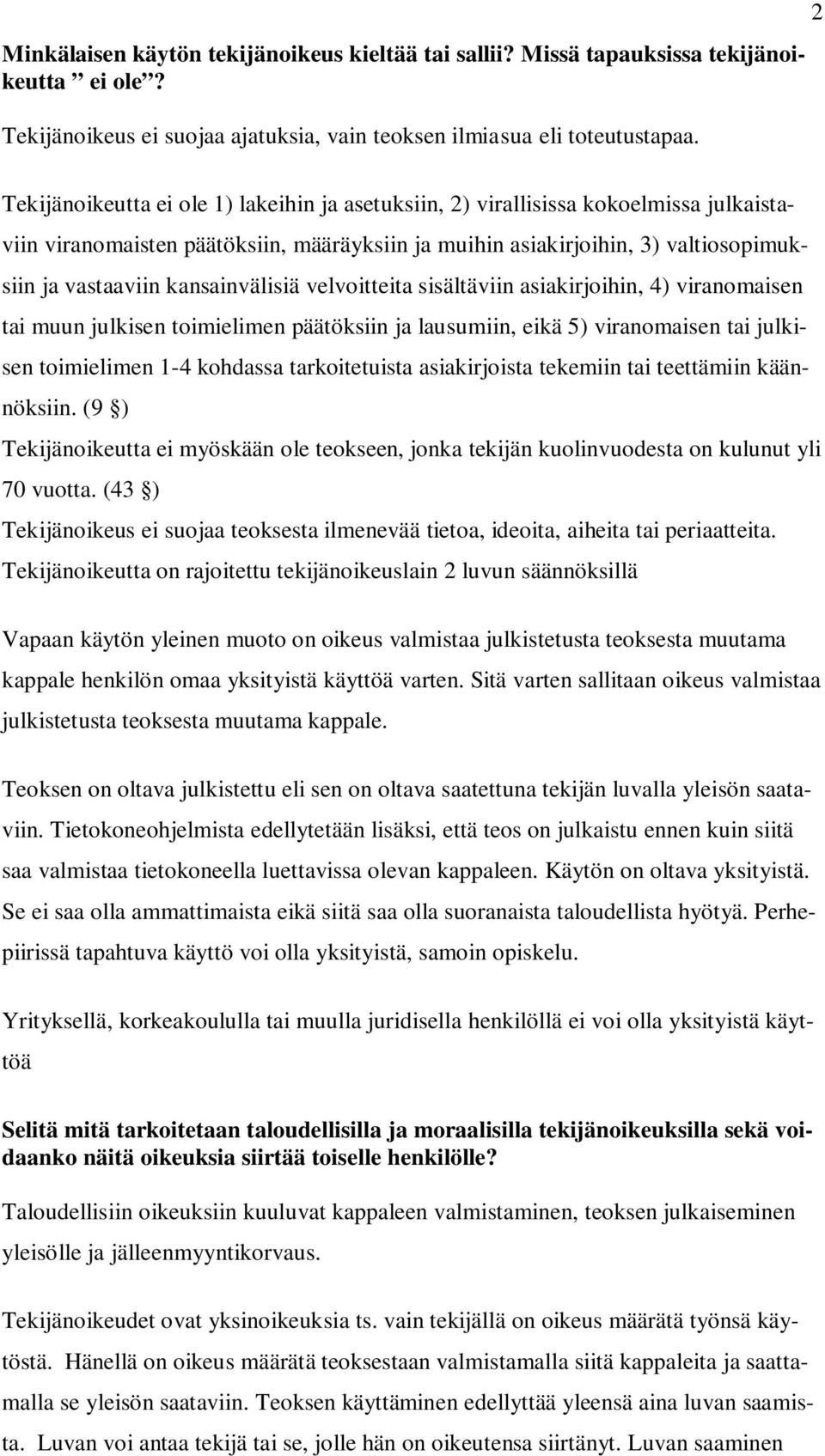 kansainvälisiä velvoitteita sisältäviin asiakirjoihin, 4) viranomaisen tai muun julkisen toimielimen päätöksiin ja lausumiin, eikä 5) viranomaisen tai julkisen toimielimen 1-4 kohdassa tarkoitetuista